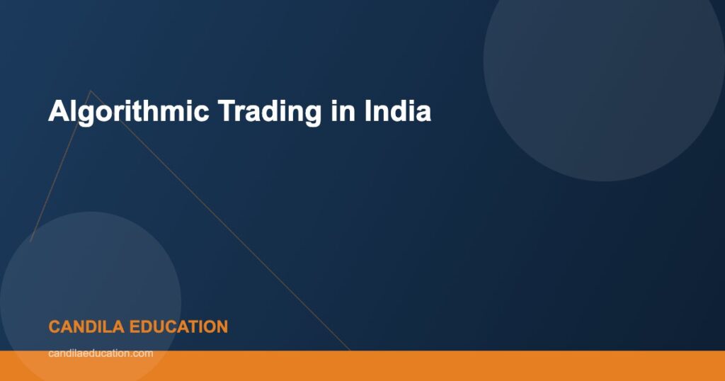 Algorithmic Trading in India - Candila Education