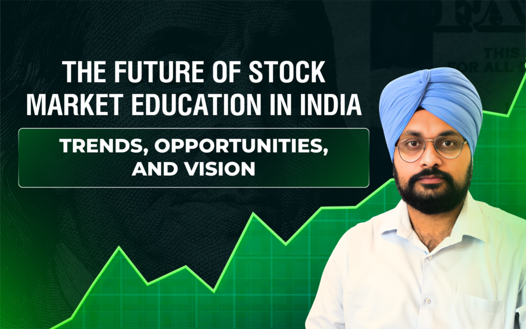 The Future of Stock Market Education in India: Trends, Opportunities, and Vision