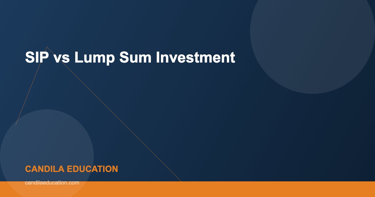 SIP vs Lump Sum Investment - Candila Education