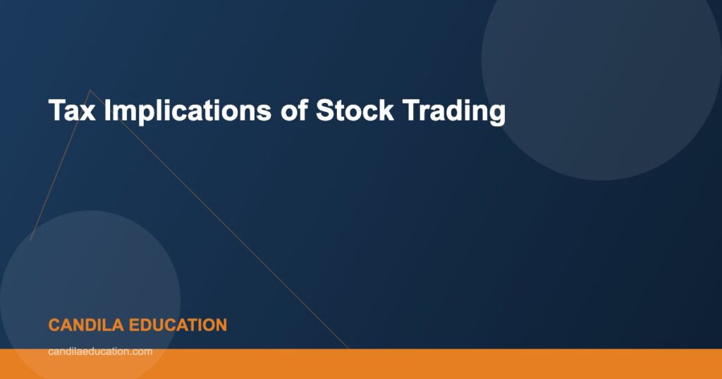 Tax Implications of Stock Trading - Candila Education