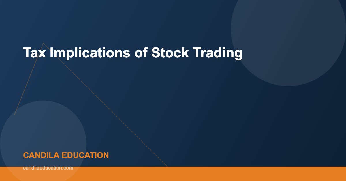 Tax Implications of Stock Trading - Candila Education