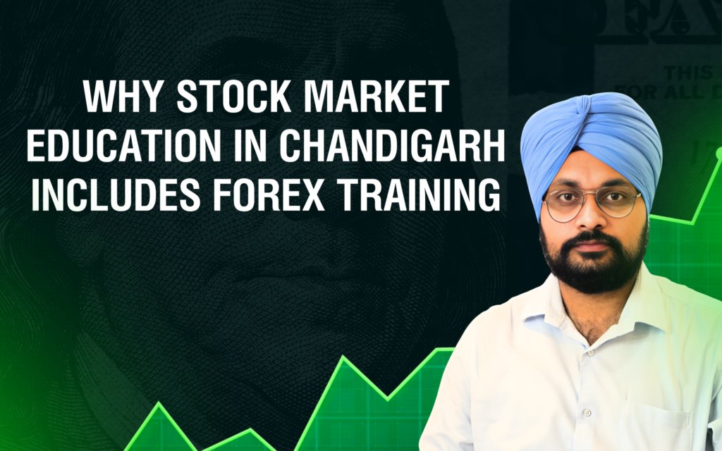 Why Stock Market Education in Chandigarh Includes Forex Training